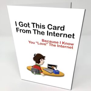 White Birthday Card with text "I got this card from the internet because I know you love the internet"