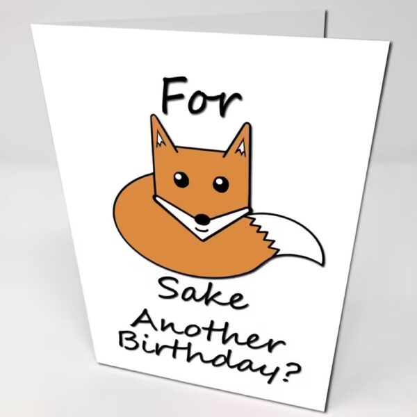 White Birthday Card with a fox on with text "for fox sake another birthday?"