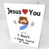 Jesus Loves You But I Don't - Funny Novelty Birthday Card