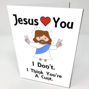 White Birthday Card with a photo of Jesus with text "Jesus Loves You but I don't. I think you're a cunt"