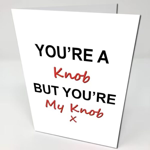 White Birthday Card with text "You're a knob but you're my knob"