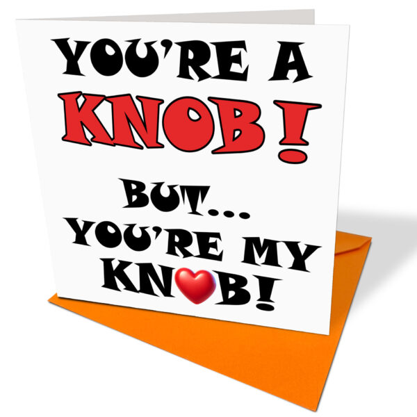 You're a knob Card