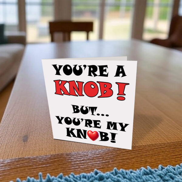 You're a knob Card on desk