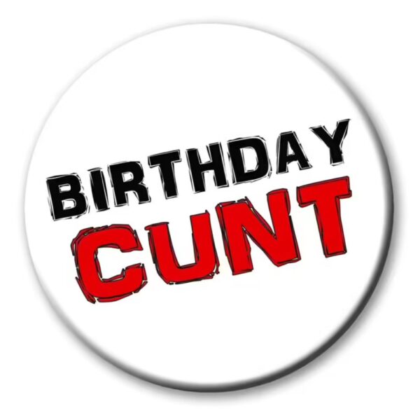 Birthday Cunt Badge