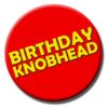 Birthday Knobhead Badge