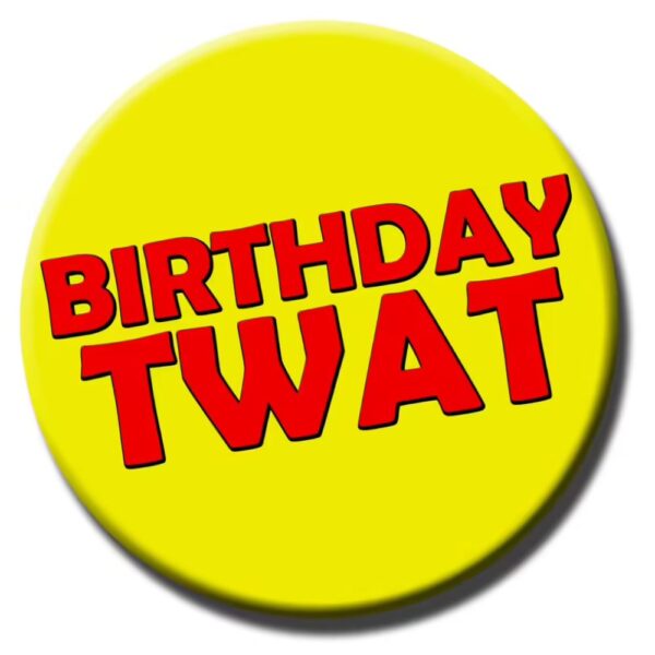 Birthday Twat badge