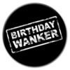 Birthday Wanker Badge