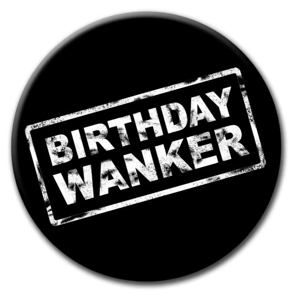 Birthday Wanker badge