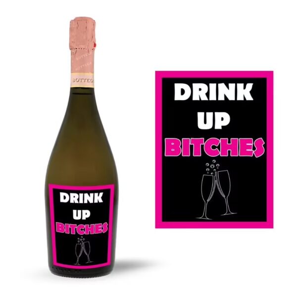 Funny Prosecco Bottle Label - Drink Up Bitches - Perfect for Hen Dos