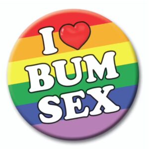 I Love Bum Sex Rainbow Pride Badge