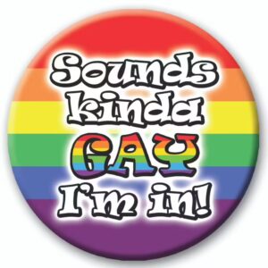 Sounds Kinda Gay I’m In funny LGBTQ+ badge