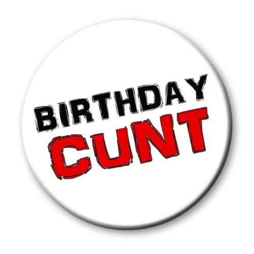 Birthday Cunt Badge. Rude Birthday bade in white, red and black style