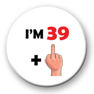 I'm 39 plus middle finger badge