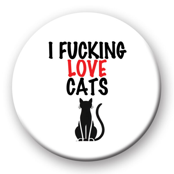 i fucking love cats badge